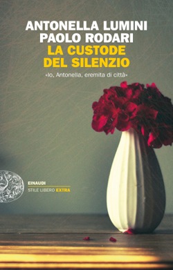 Copertina del libro La custode del silenzio di Antonella Lumini e Paolo Rodari pubblicato da Einaudi