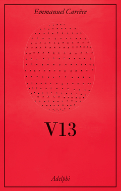 Copertina del libro "V13" di Emmanuel Carrère, Adelphi