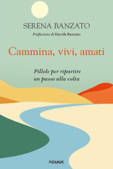 Copertina del libro di Serena Banzato "Cammina, vivi, amati", Piemme