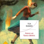 Copertina del libro "Avevo un fuoco dentro" di Tea Ranno, Mondadori