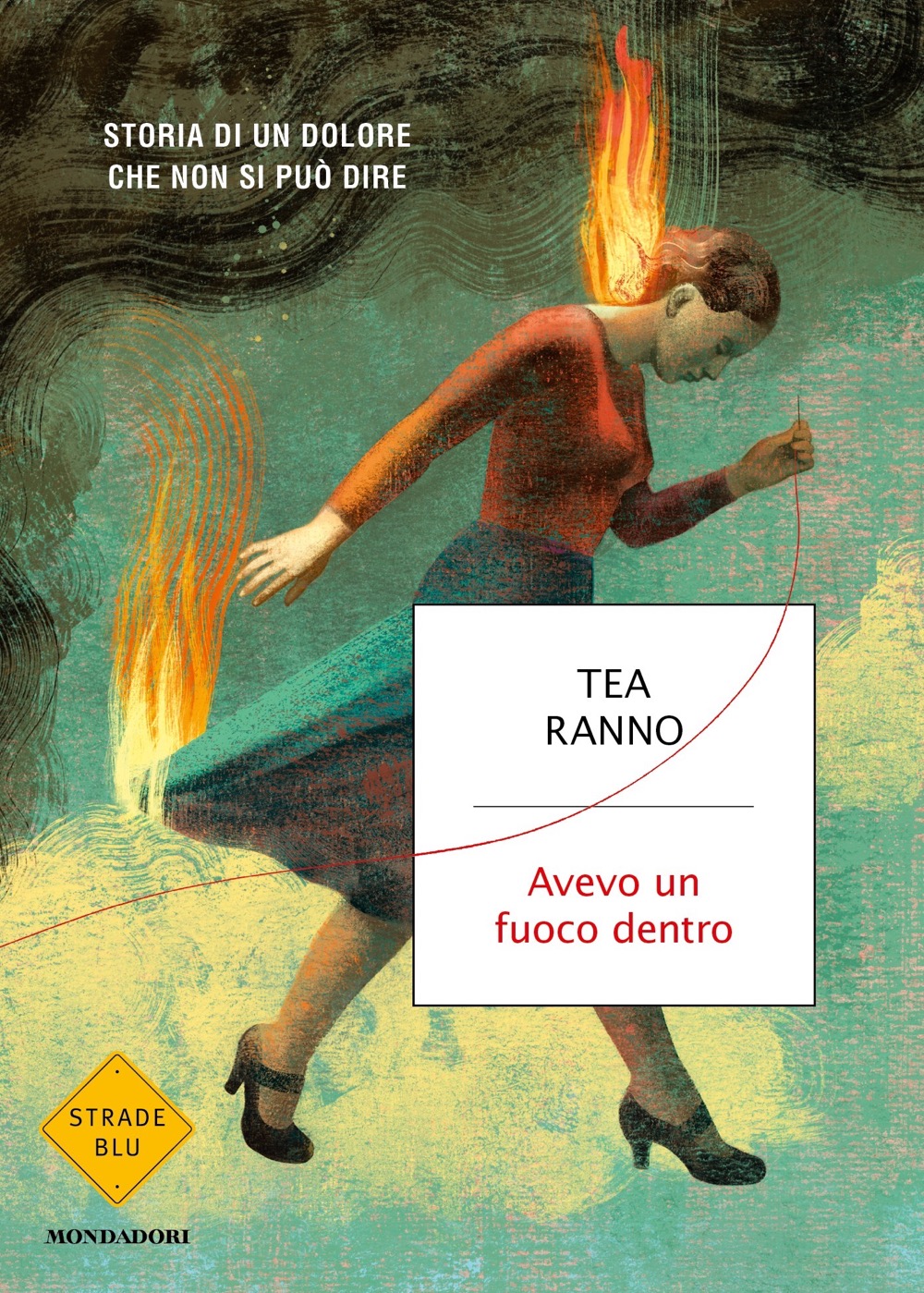 Copertina del libro "Avevo un fuoco dentro" di Tea Ranno, Mondadori