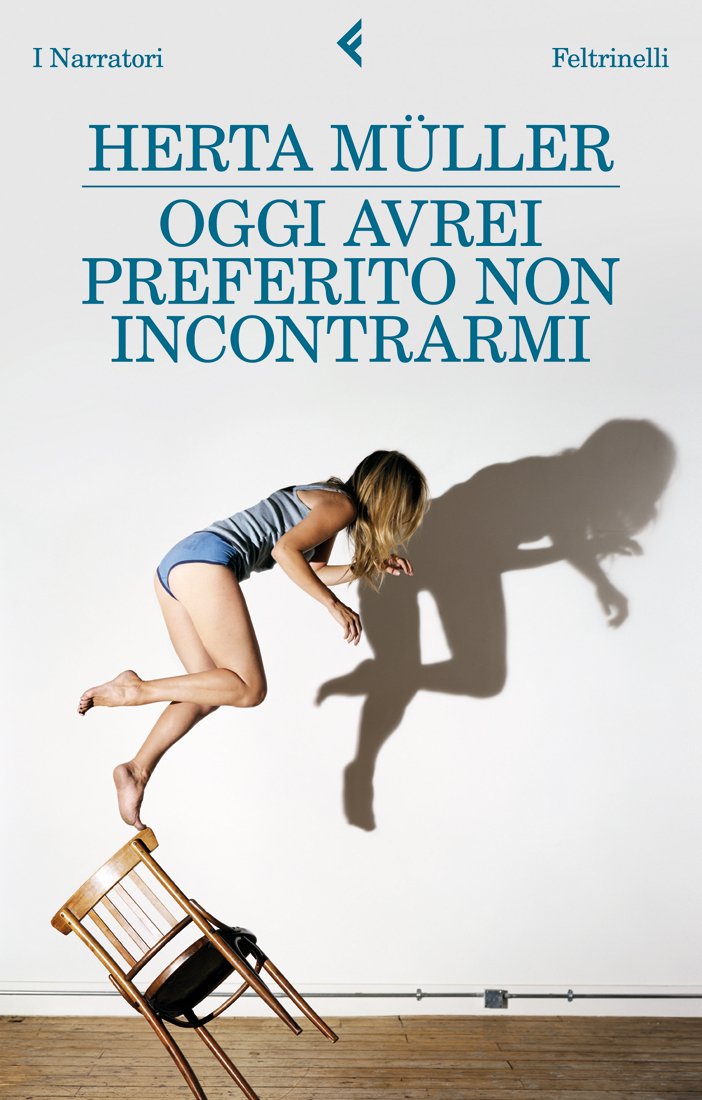 Oggi avrei preferito non incontrarmi, Herta Muller, Feltrinelli