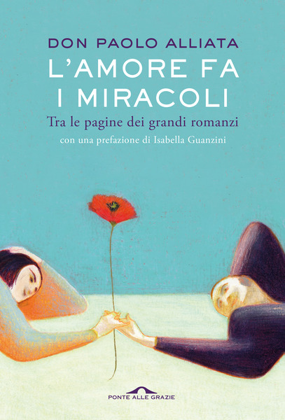 Copertina del libro "L'amore fa i miracoli", don Paolo Alliata, Ponte alle Grazie