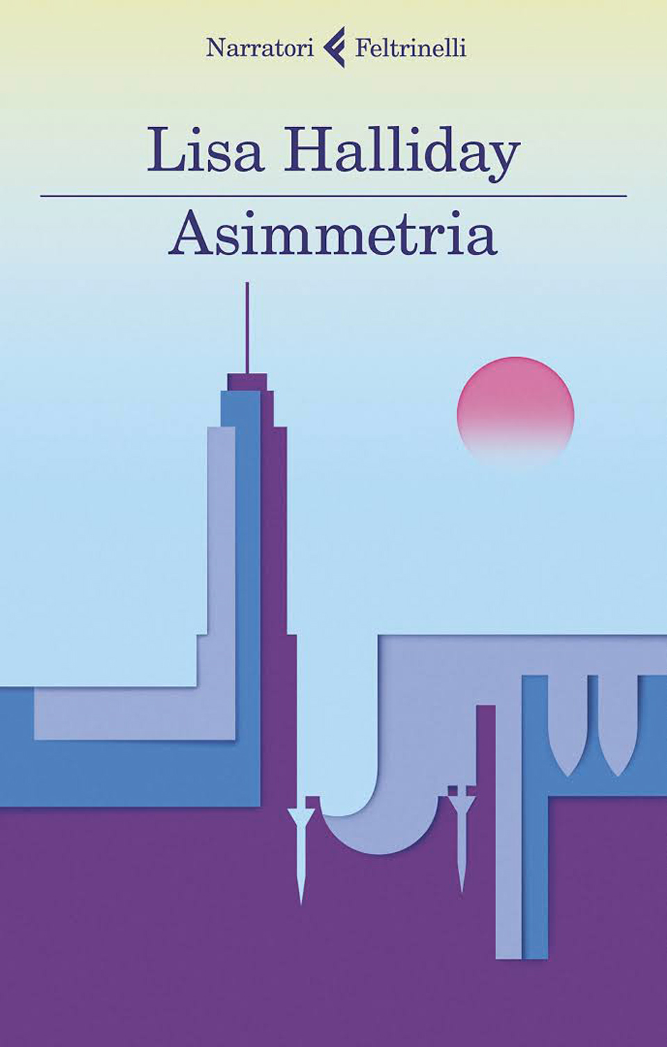 Copertina del libro di Lisa Halliday "Asimmetria", Feltrinelli