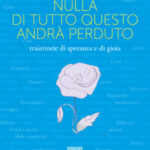 Nulla di tutto questo andrà perduto, di Mariagrazia Dusi, a cura di Maurizio Faroni, Enrico Damiani Editore