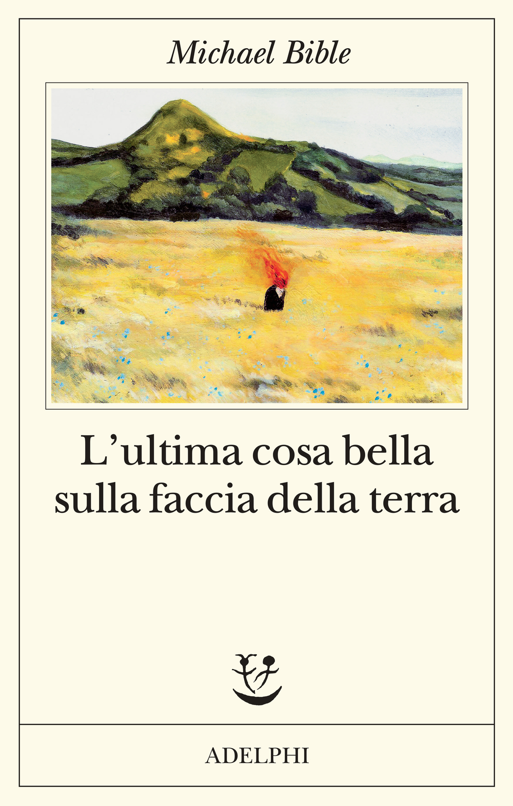 Copertina del libro L'ultima cosa bella sulla faccia della terra di Michael Bible edito da Adelphi